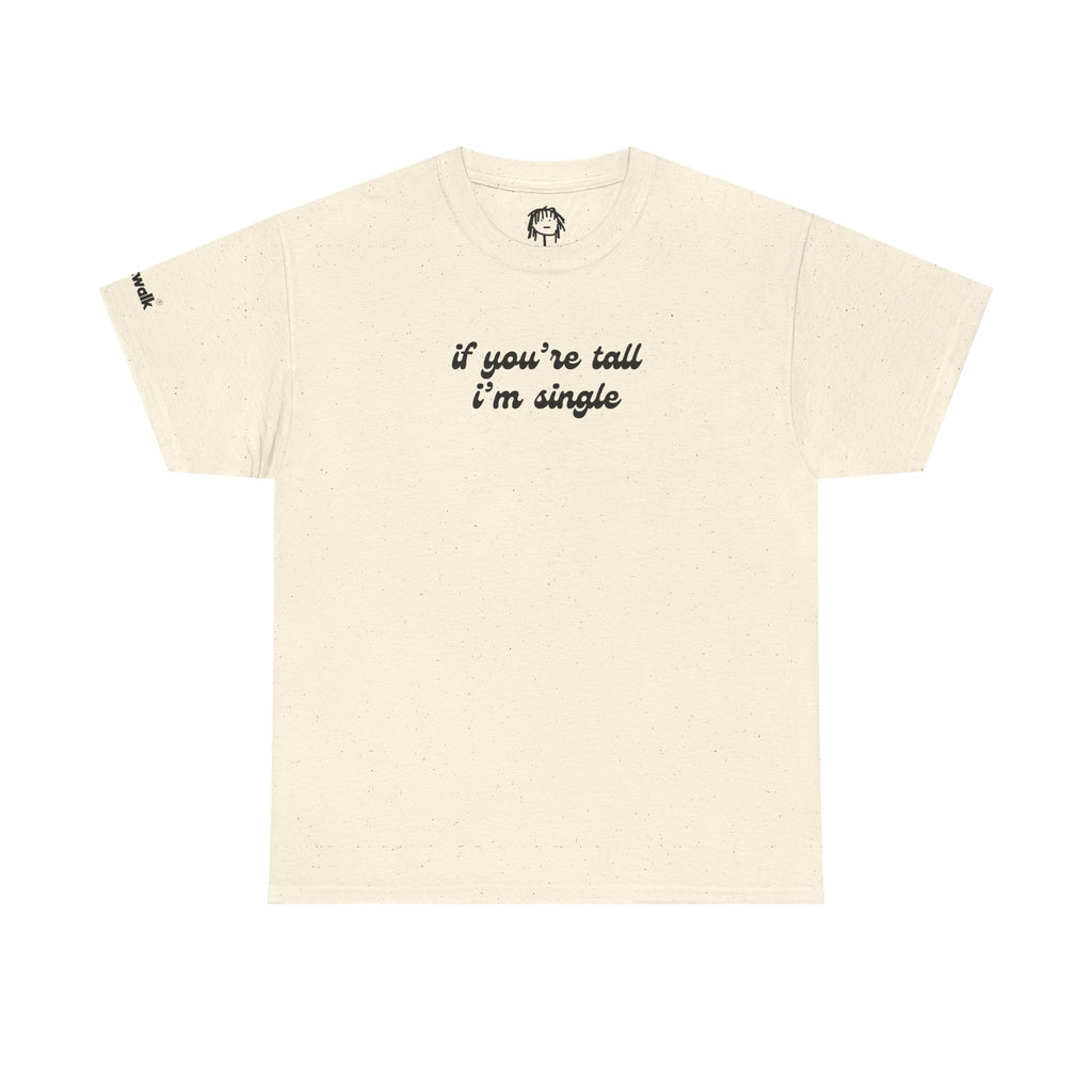 IF YOU'RE TALL I'M SINGLE