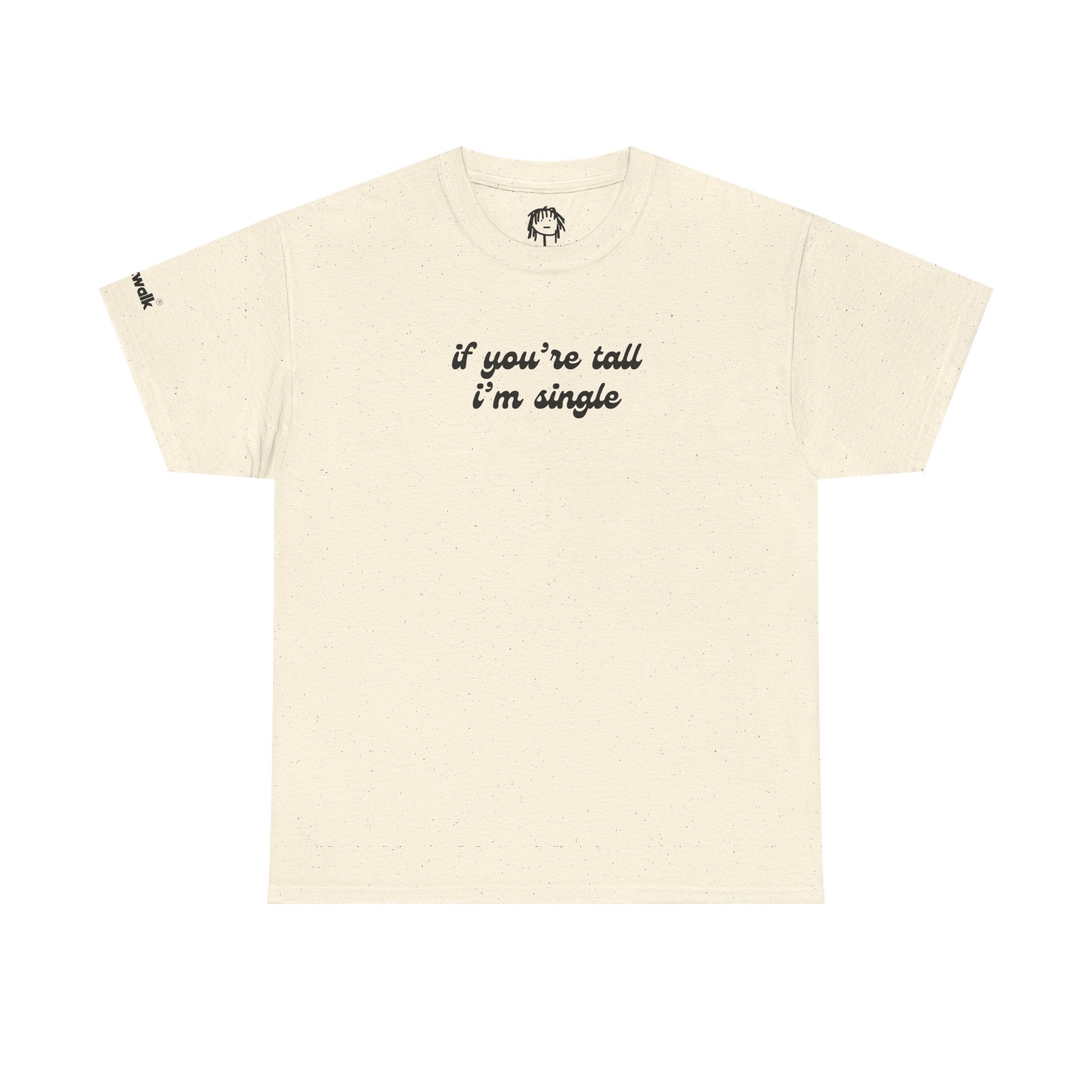 IF YOU'RE TALL I'M SINGLE